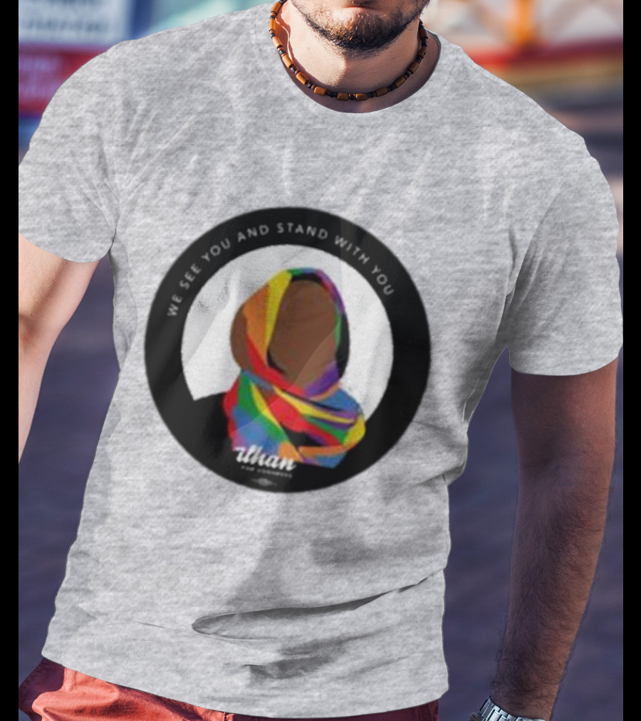 We See You And Stand With You Ilhan For Congress Colorful T-Shirt