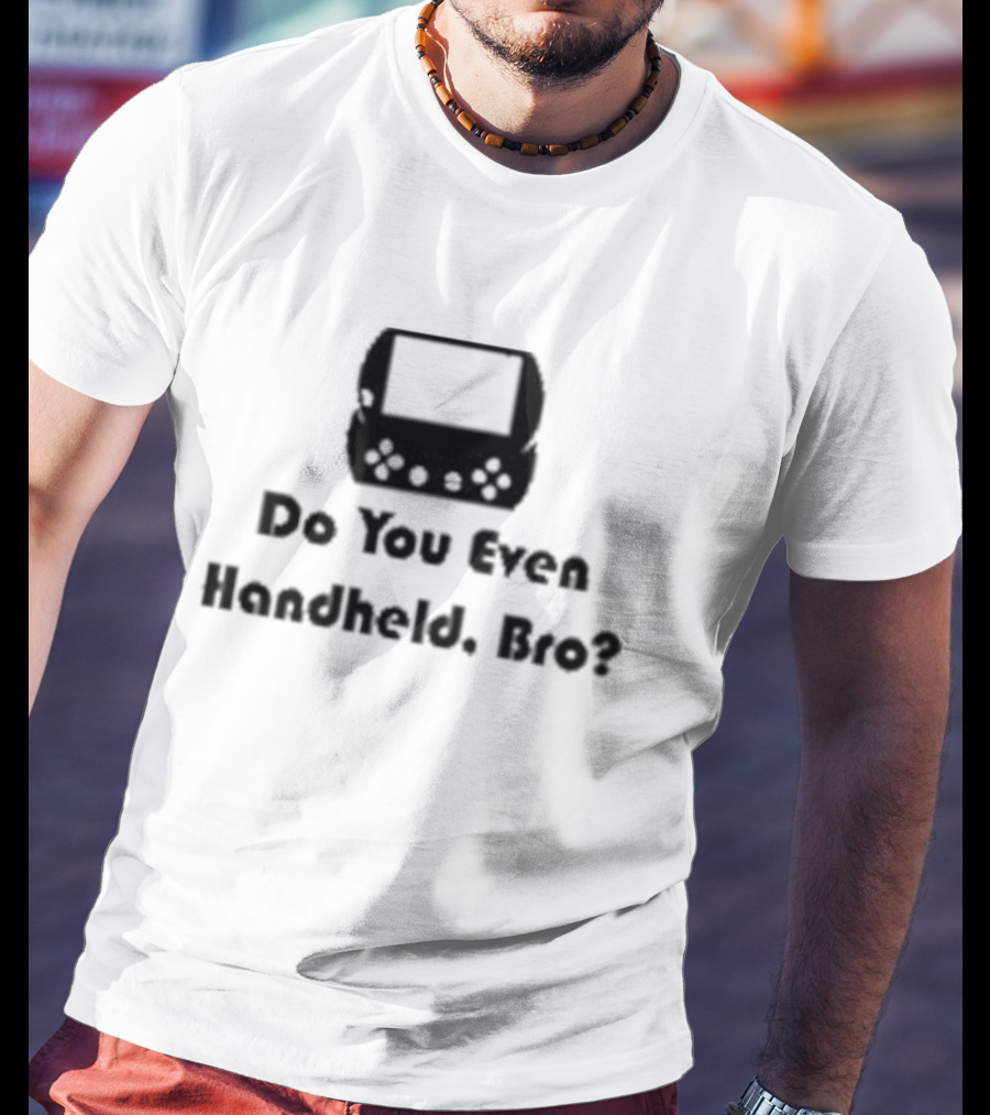 Do You Even Handheld Bro Gaming Console Question T-Shirt