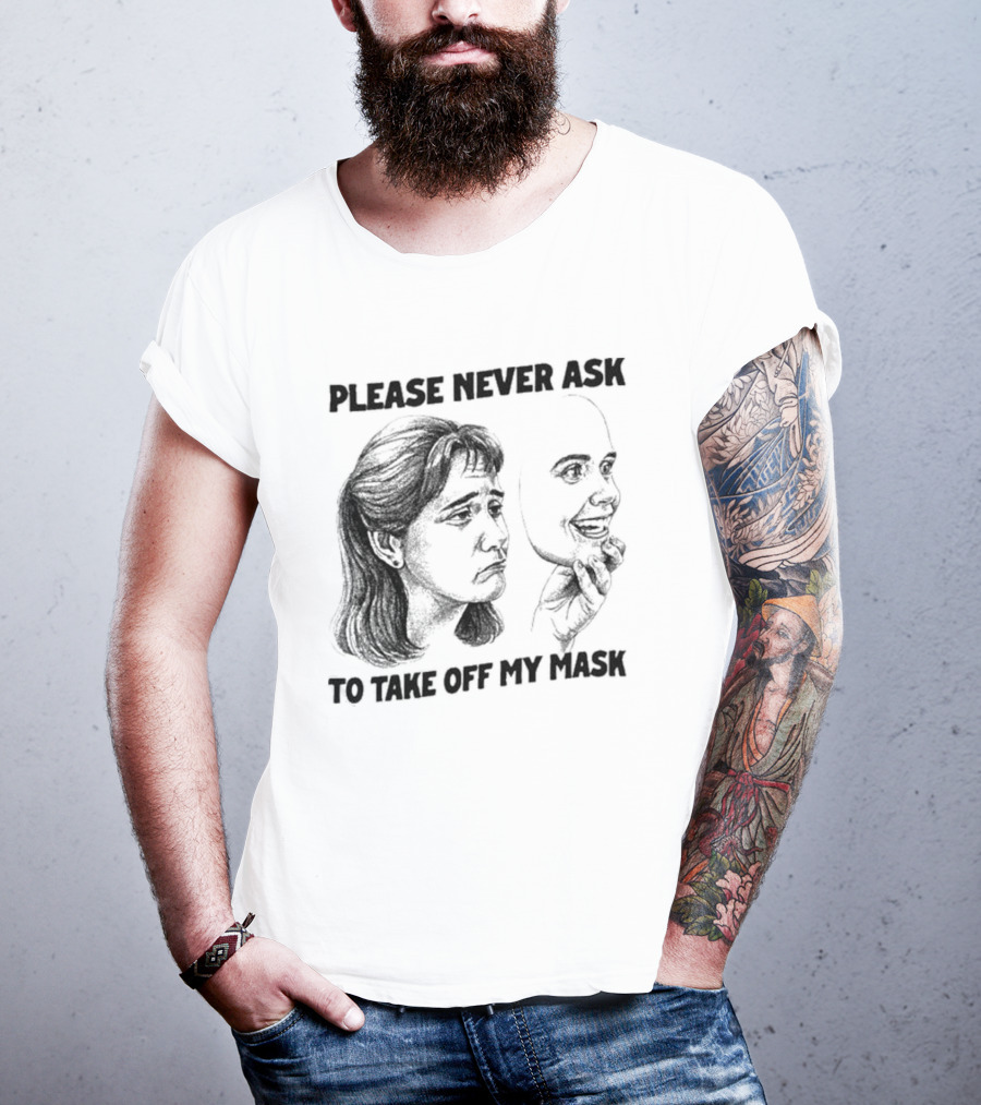 Please Never Ask To Take Off My Mask Drawing T-Shirt