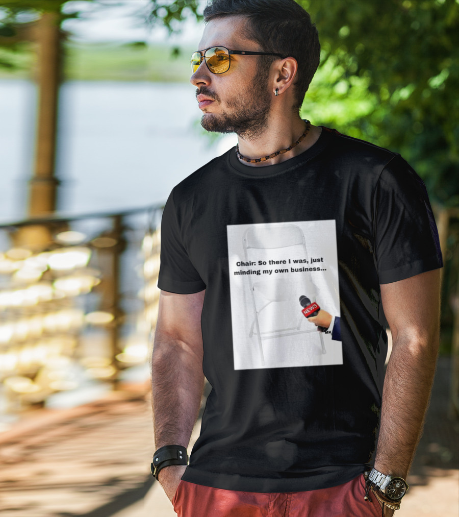 Chair So There I Was Just Minding My Own Business News Mic Interview T-Shirt