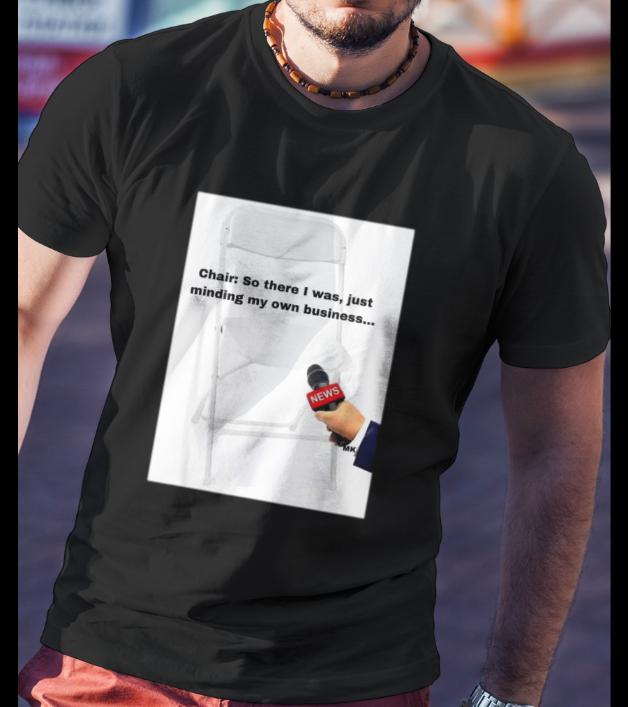 Chair So There I Was Just Minding My Own Business News Mic Interview T-Shirt