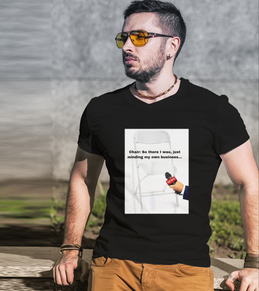 Chair So There I Was Just Minding My Own Business News Mic Interview T-Shirt