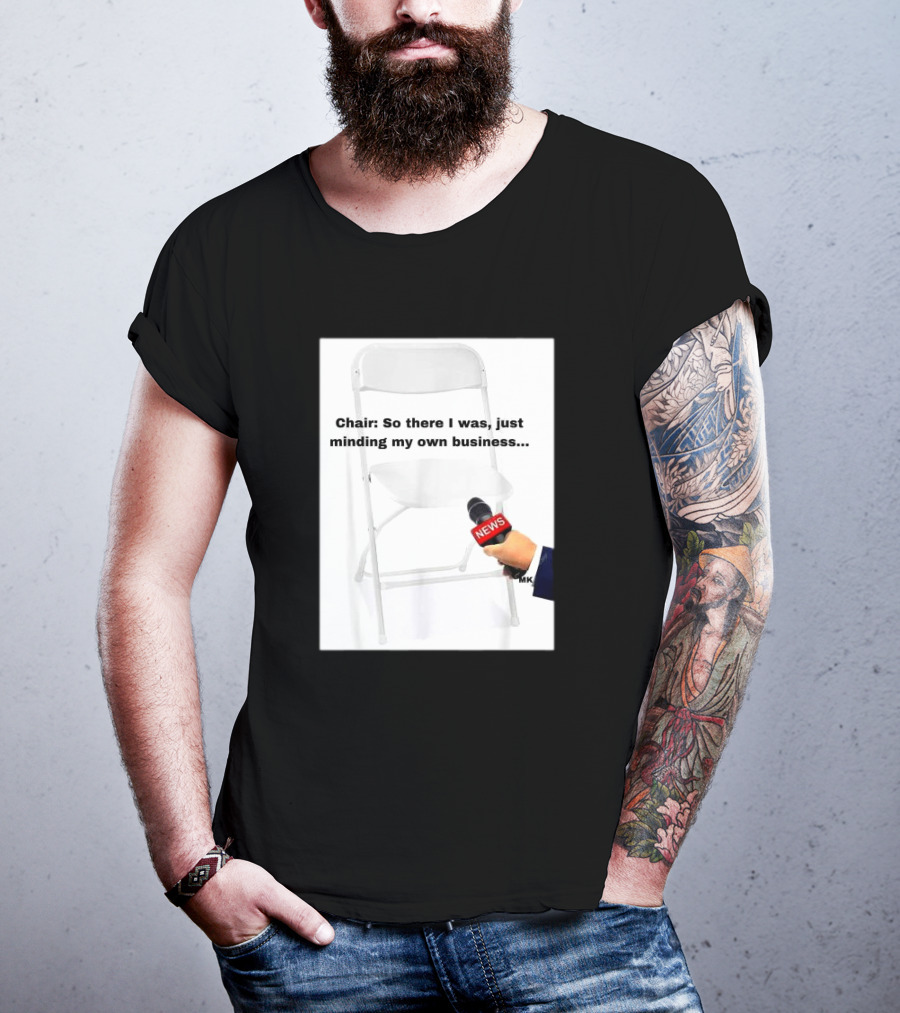 Chair So There I Was Just Minding My Own Business News Mic Interview T-Shirt