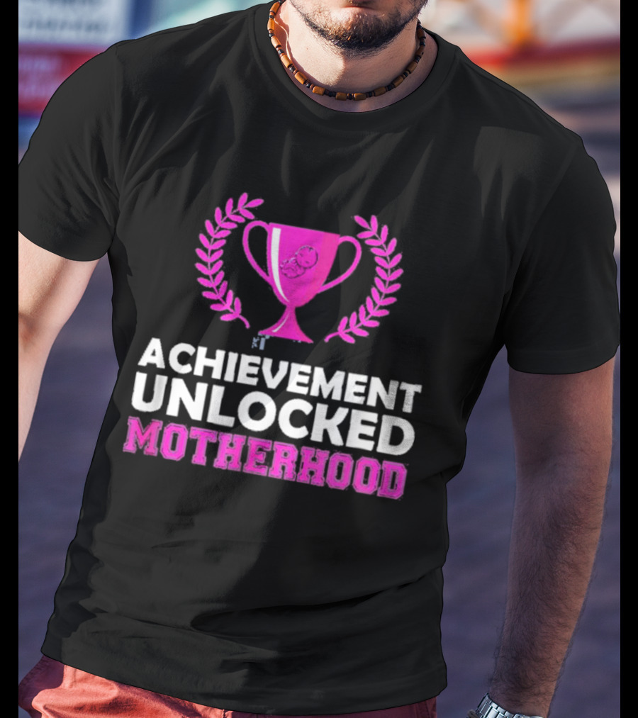 Achievement Unlocked Motherhood First Time Mom New Mom Pink Trophy Laurel T-Shirt