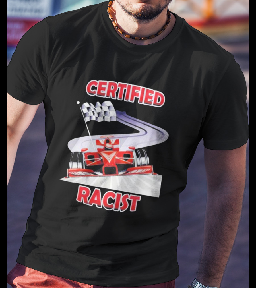 Certified Racist Race Car Chequered Flag Racing Track T-Shirt