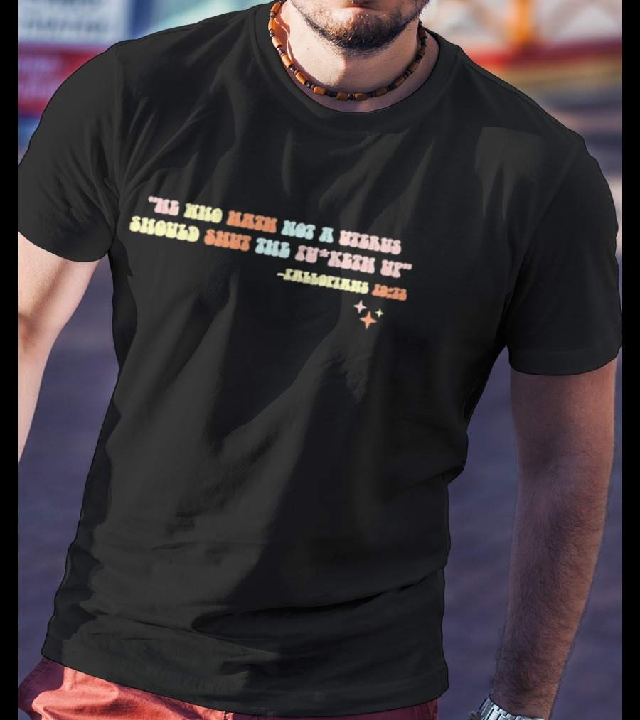 Fallopians 19 73 He Who Hath Not A Uterus Should Shut The Fu*keth Up T-Shirt