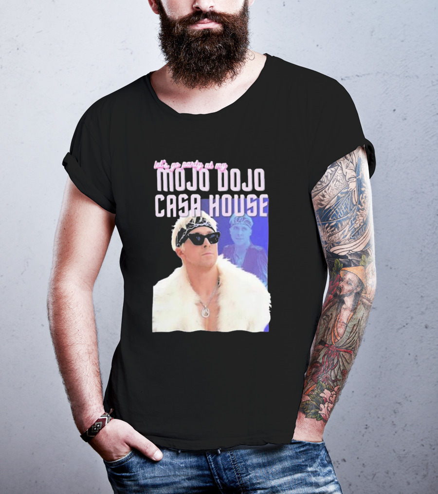 Let's Go Party At My Mojo Dojo Casa House T-Shirt