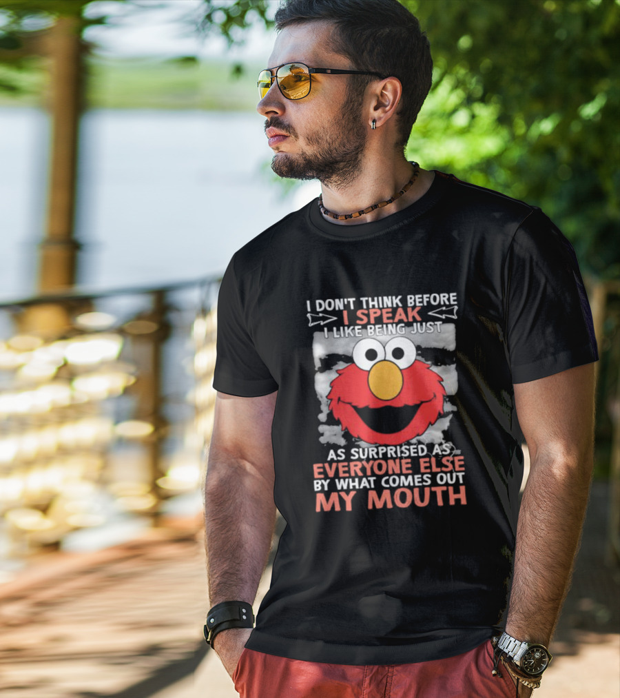 I Don't Think Before I Speak Elmo Surprised Everyone By What Comes Out My Mouth T-Shirt
