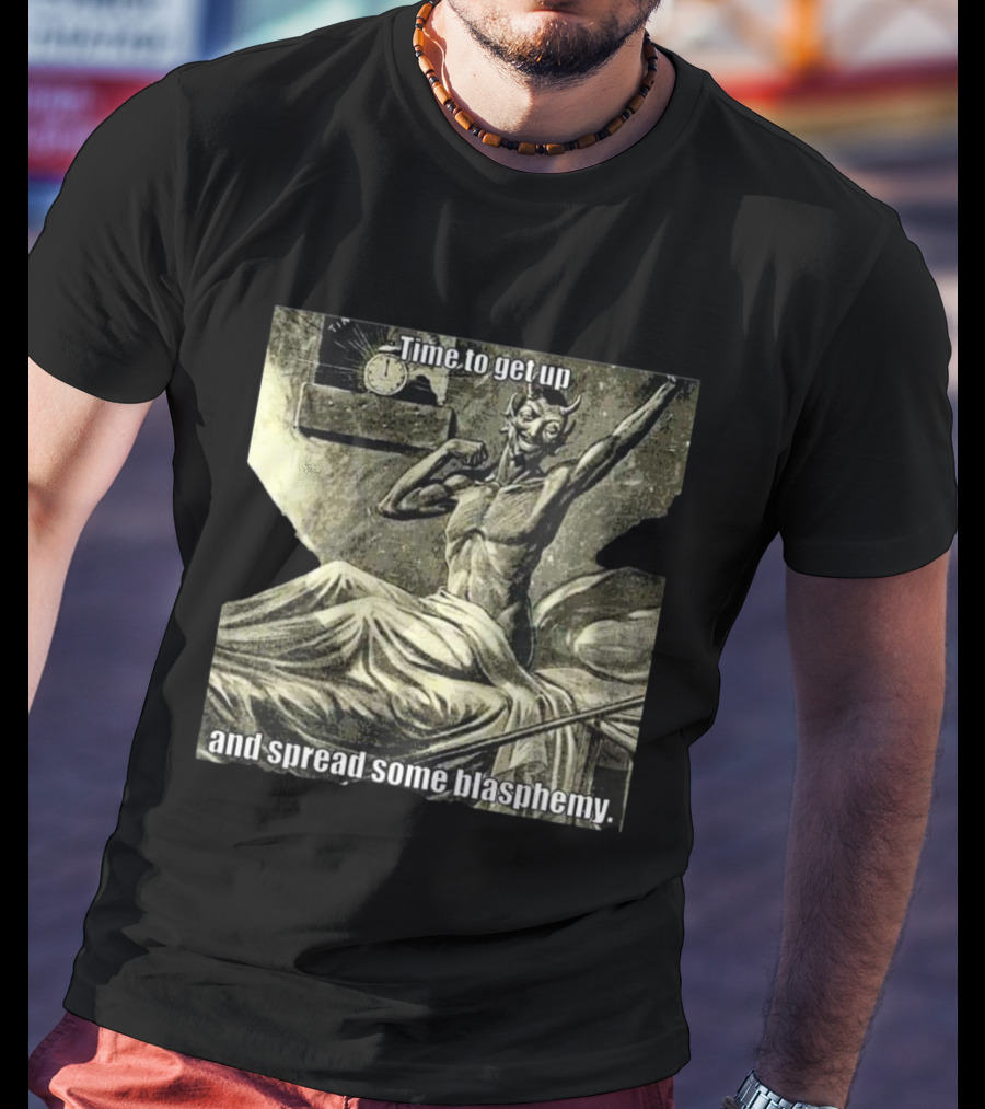 Time To Get Up Devil Illustration Spread Some Blasphemy T-Shirt