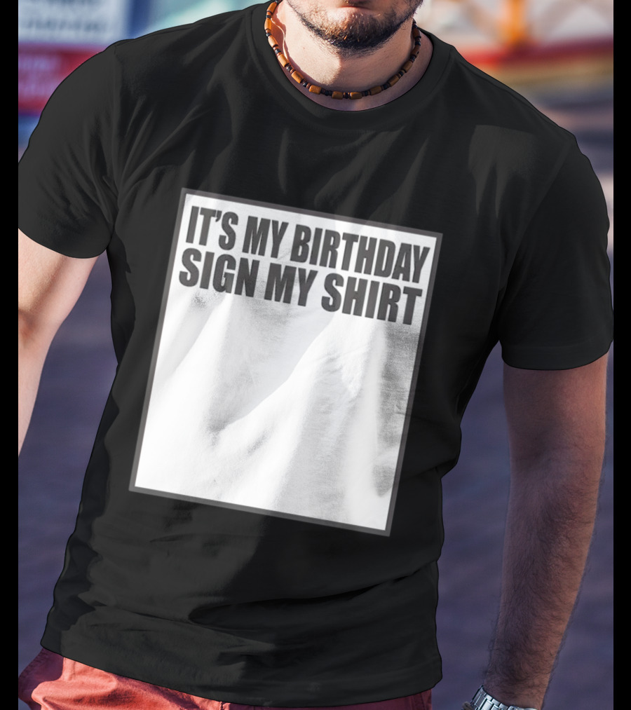 It's My Birthday Sign My T-Shirt
