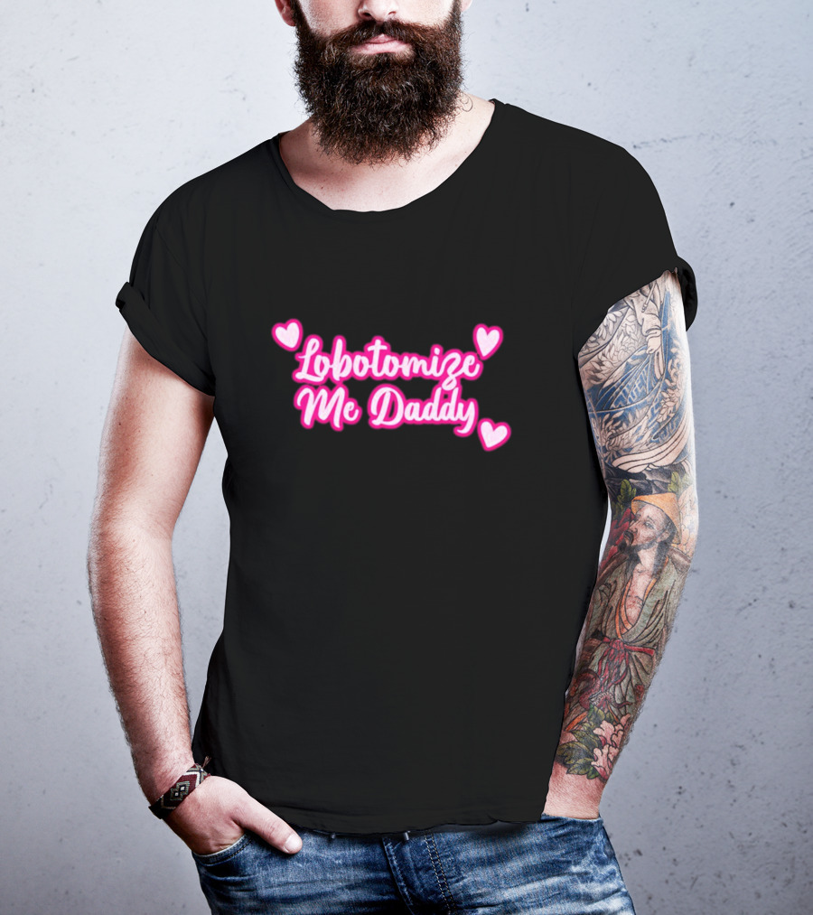 Lobotomize Me Daddy With Pink Hearts T-Shirt