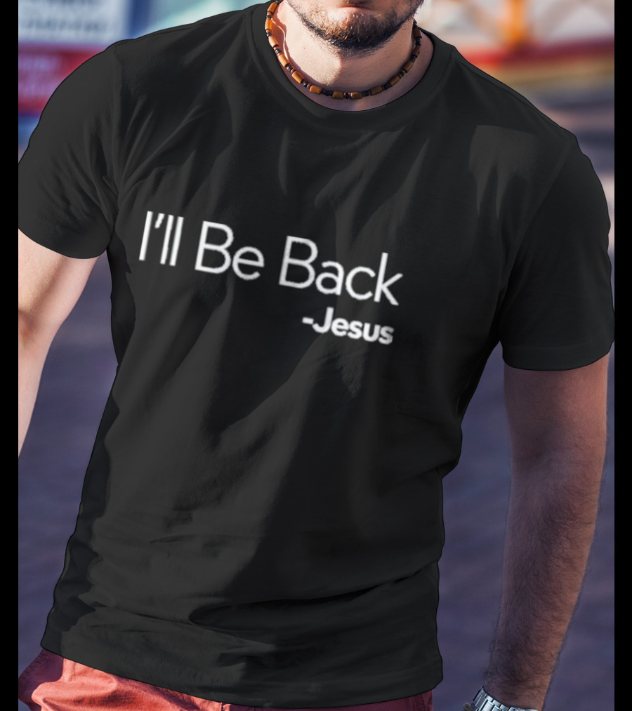 I'll Be Back Jesus T-Shirt