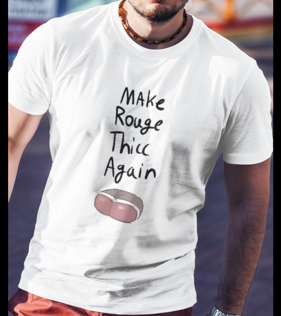 Omegasunburst Make Rouge Thicc Again Cute Cartoon Text With Humor Element T-Shirt