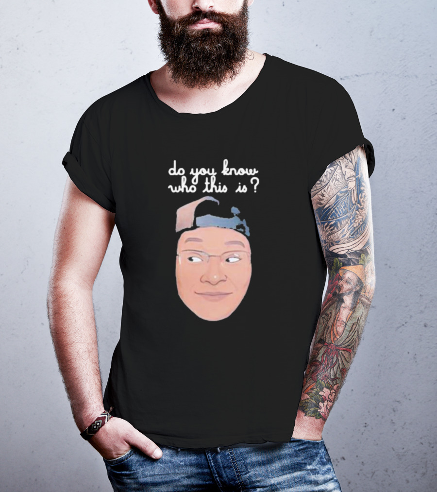 Do You Know Who This Is? T-Shirt