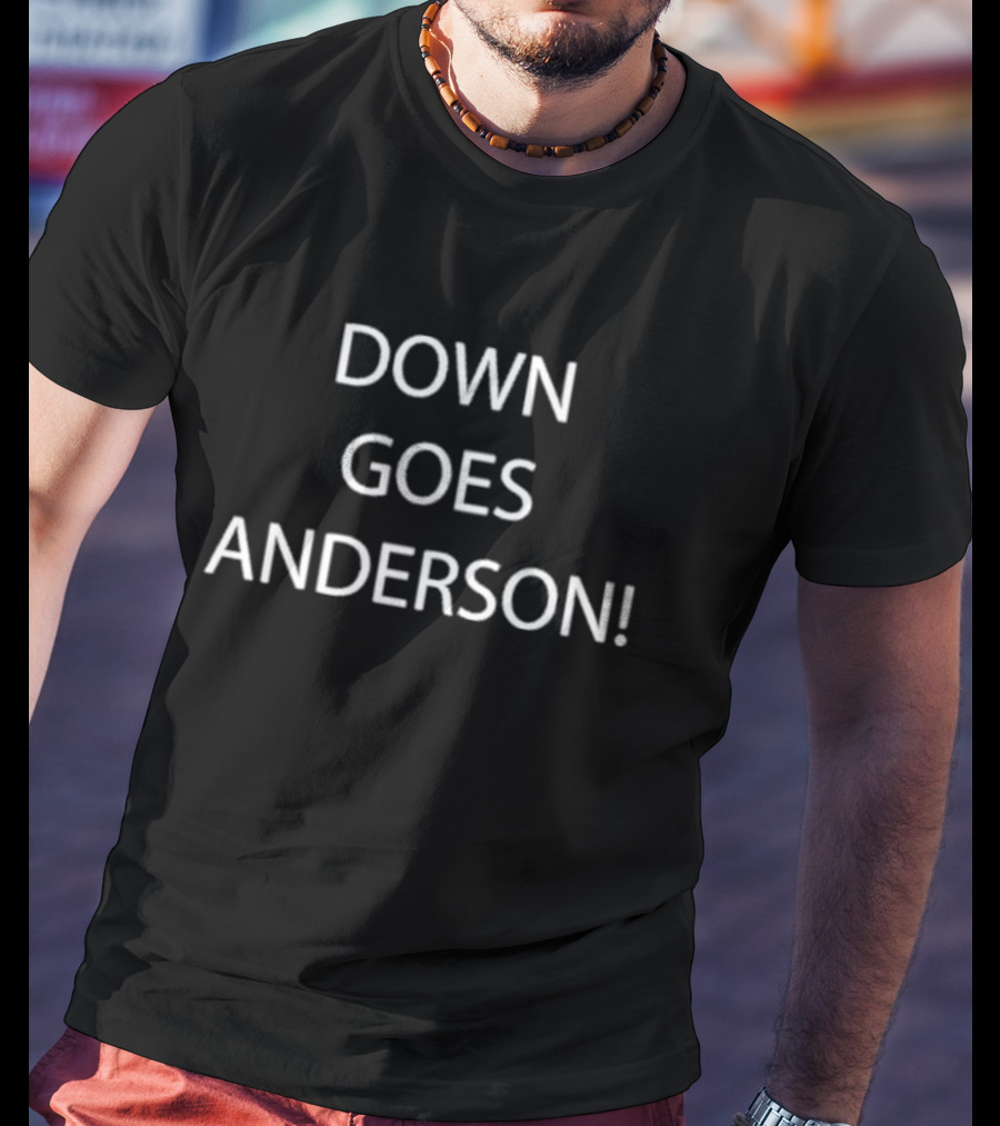 DOWN GOES ANDERSON T-Shirt