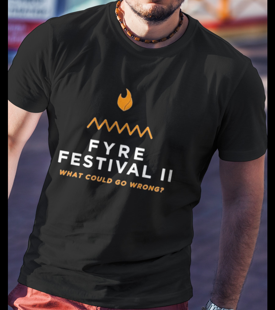 Fyre Festival II What Could Go Wrong T-Shirt