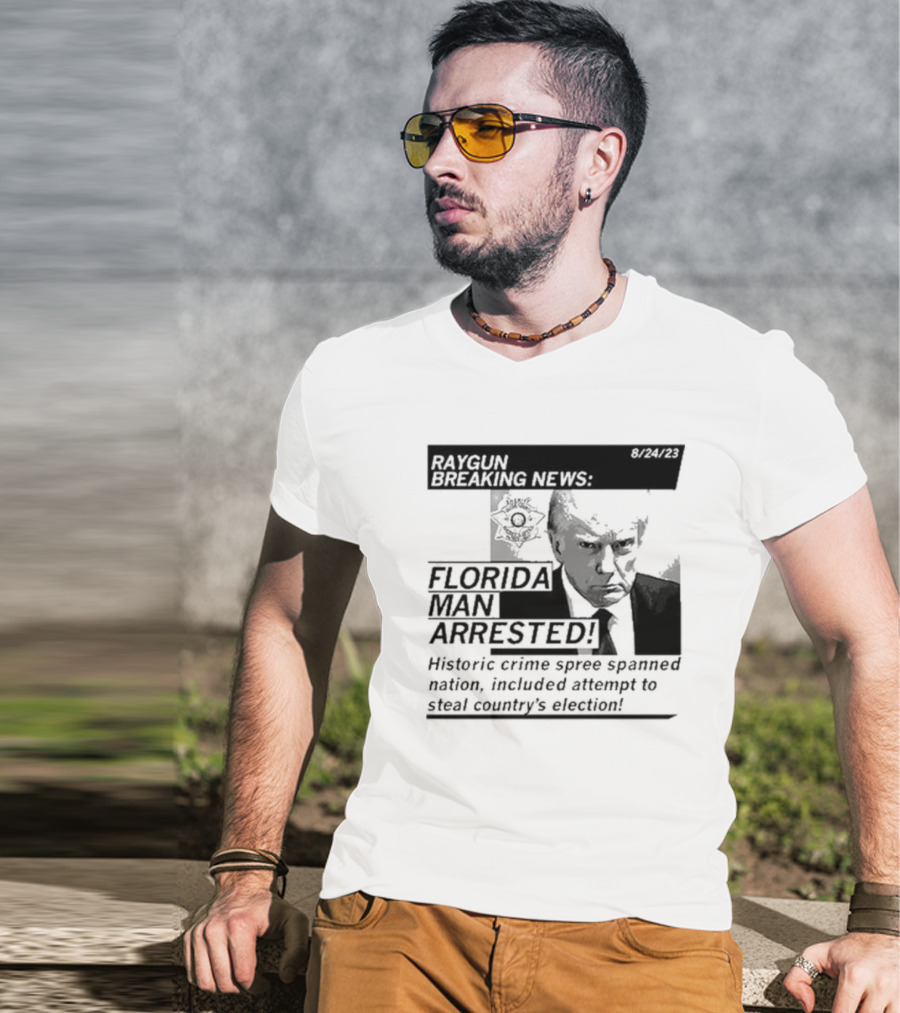 Raygun Breaking News Florida Man Arrested Historic Crime Spree 8/24/23 T-Shirt
