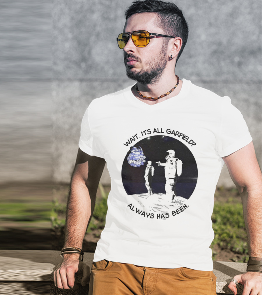 Wait Its All Garfield Always Has Been Space Astronaut Meme T-Shirt