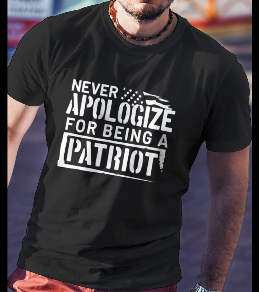 Never Apologize For Being A Patriot American Flag T-Shirt