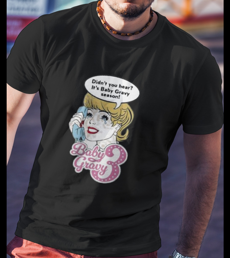 Baby Gravy 3 Didn't You Hear It's Baby Gravy Season Barbie T-Shirt