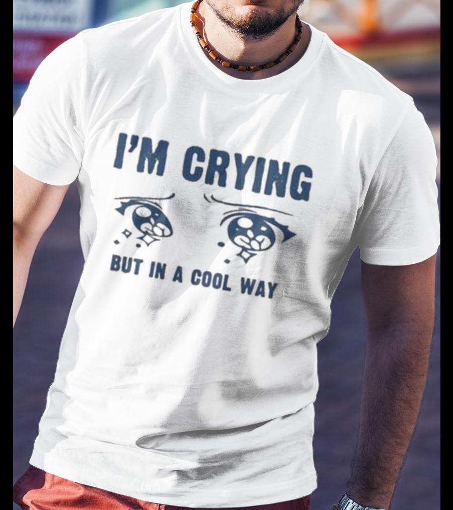 I'm Crying But In A Cool Way Eyes T-Shirt