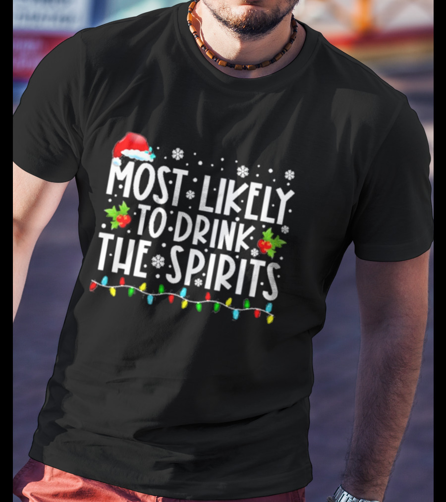Most Likely To Drink The Spirits Santa Hat Christmas Lights Snowflakes Holly T-Shirt