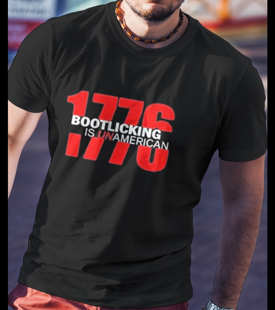 Amazing Lucas 1776 Bootlicking Is UnAmerican T-Shirt