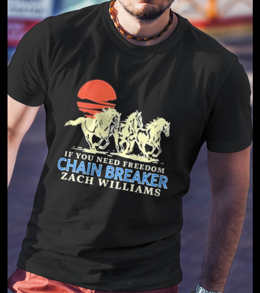 If You Need Freedom Chain Breaker Zach Williams Horses Red Sun T-Shirt