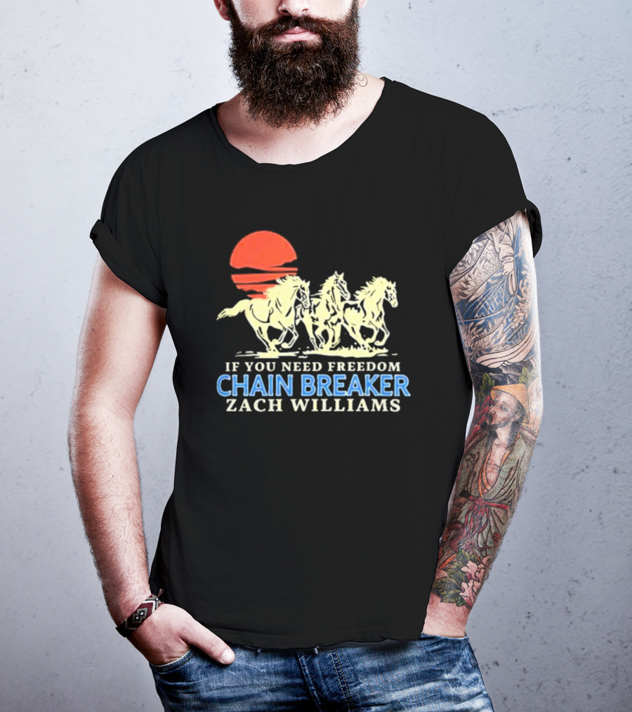 If You Need Freedom Chain Breaker Zach Williams Horses Red Sun T-Shirt