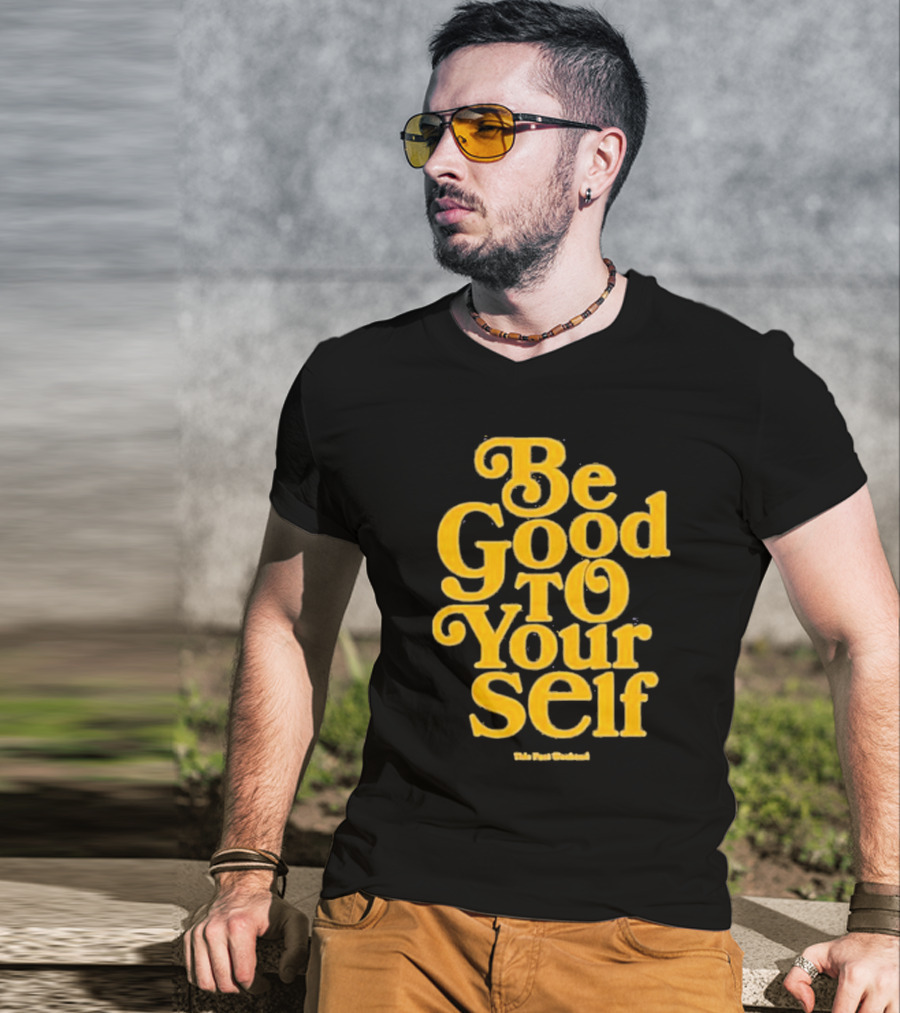 Be Good To Yourself This Post Weekend T-Shirt