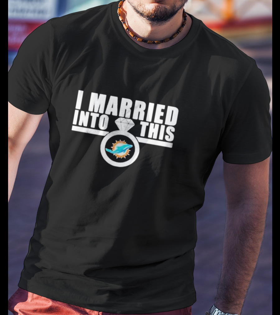 I Married Into This Miami Dolphins Football Fan Ring T-Shirt