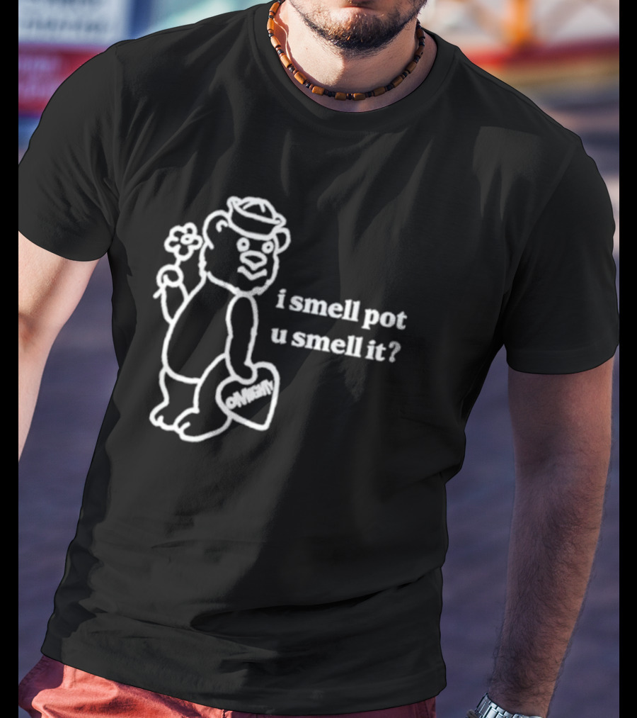 I Smell Pot U Smell It Bear With Ohhenry Flower T-Shirt