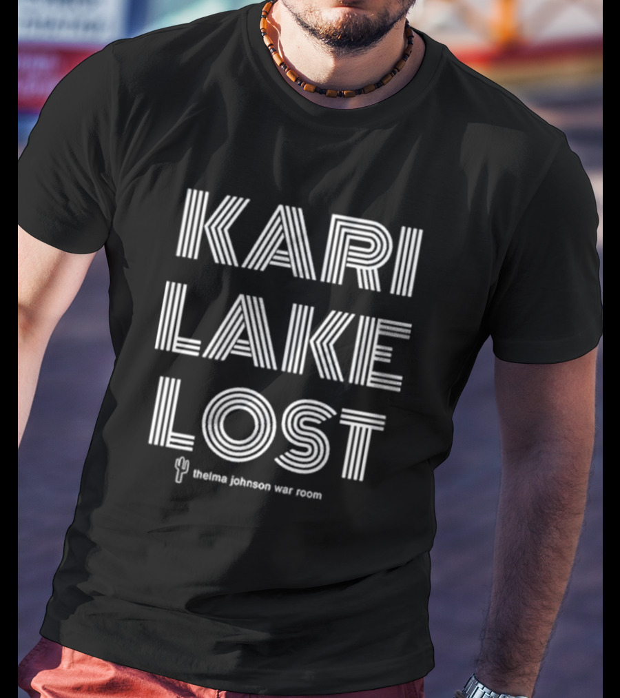Kari Lake Lost Thelma Johnson War Room Cactus T-Shirt