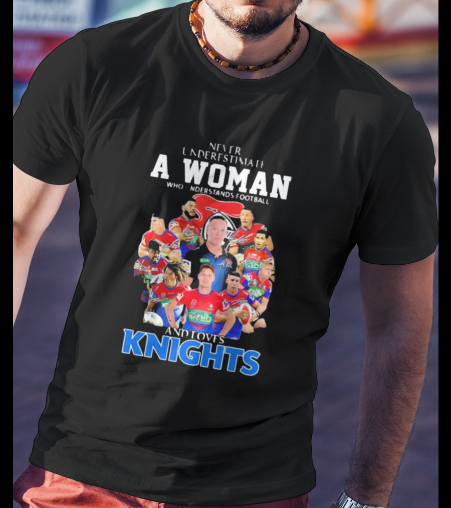 Never Underestimate A Woman Who Understands Football And Loves Newcastle Knights Football Players T-Shirt