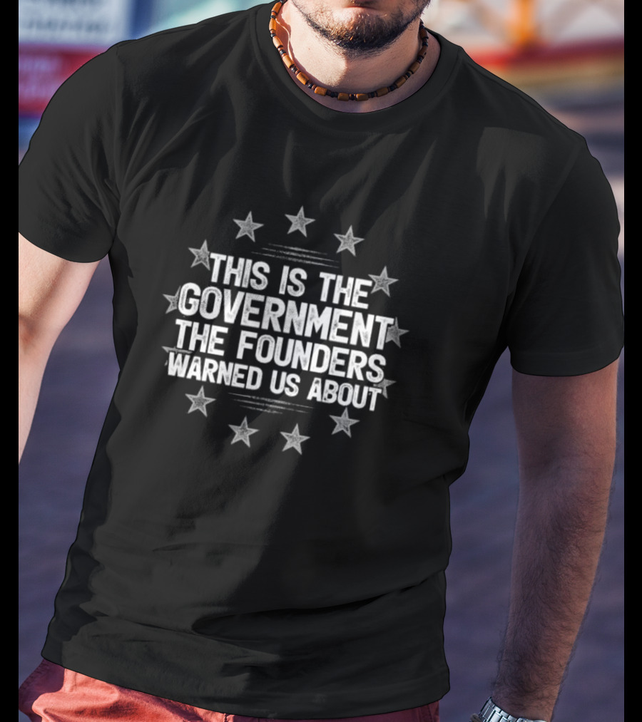 This Is The Government The Founders Warned Us About Stars Circle T-Shirt