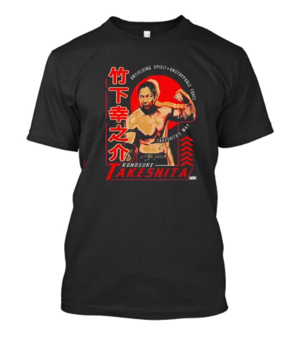 Konosuke Takeshita Unyielding Spirit Unstoppable Force Takeshita’s Way T-Shirt