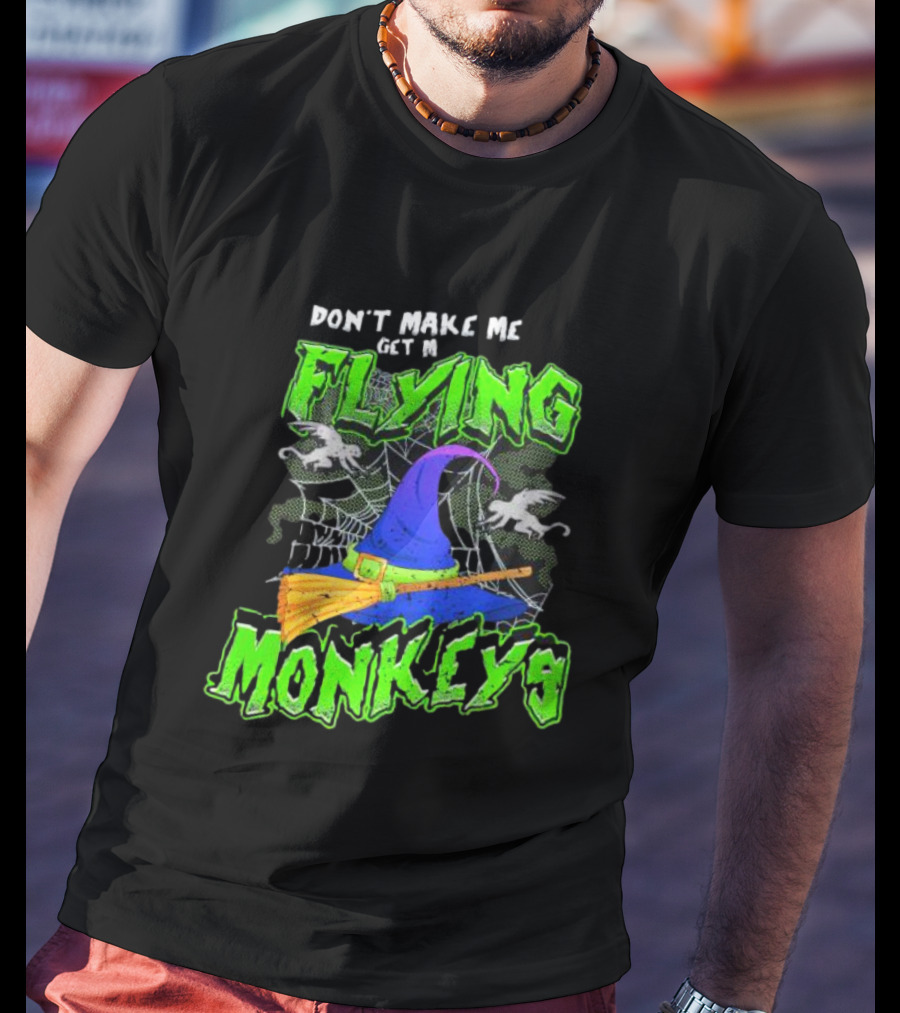 Don’t Make Me Get My Flying Monkeys Halloween Witch Hat Broomstick Spider Web T-Shirt
