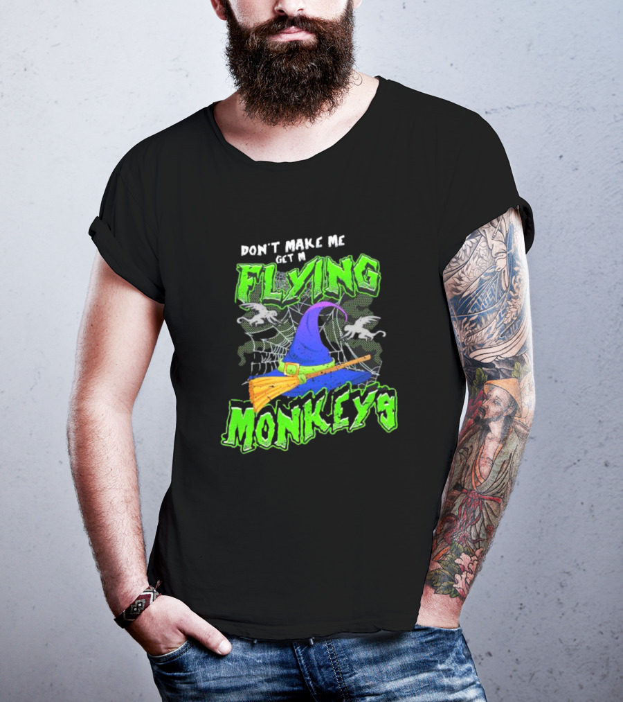 Don’t Make Me Get My Flying Monkeys Halloween Witch Hat Broomstick Spider Web T-Shirt