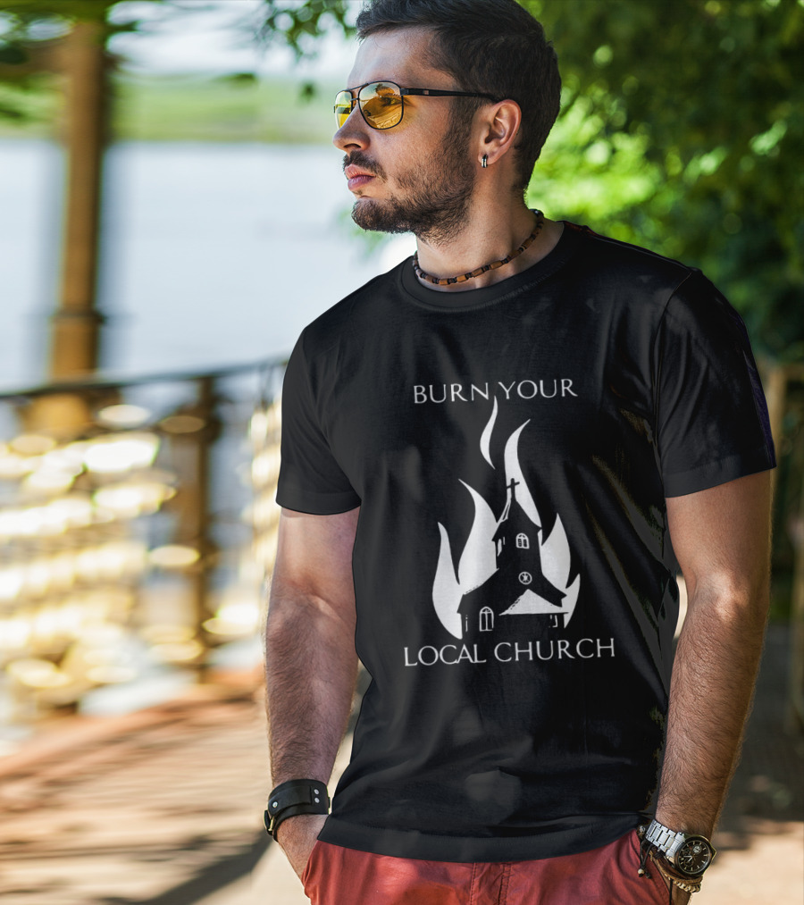 Burn Your Local Church Fire Symbolism T-Shirt