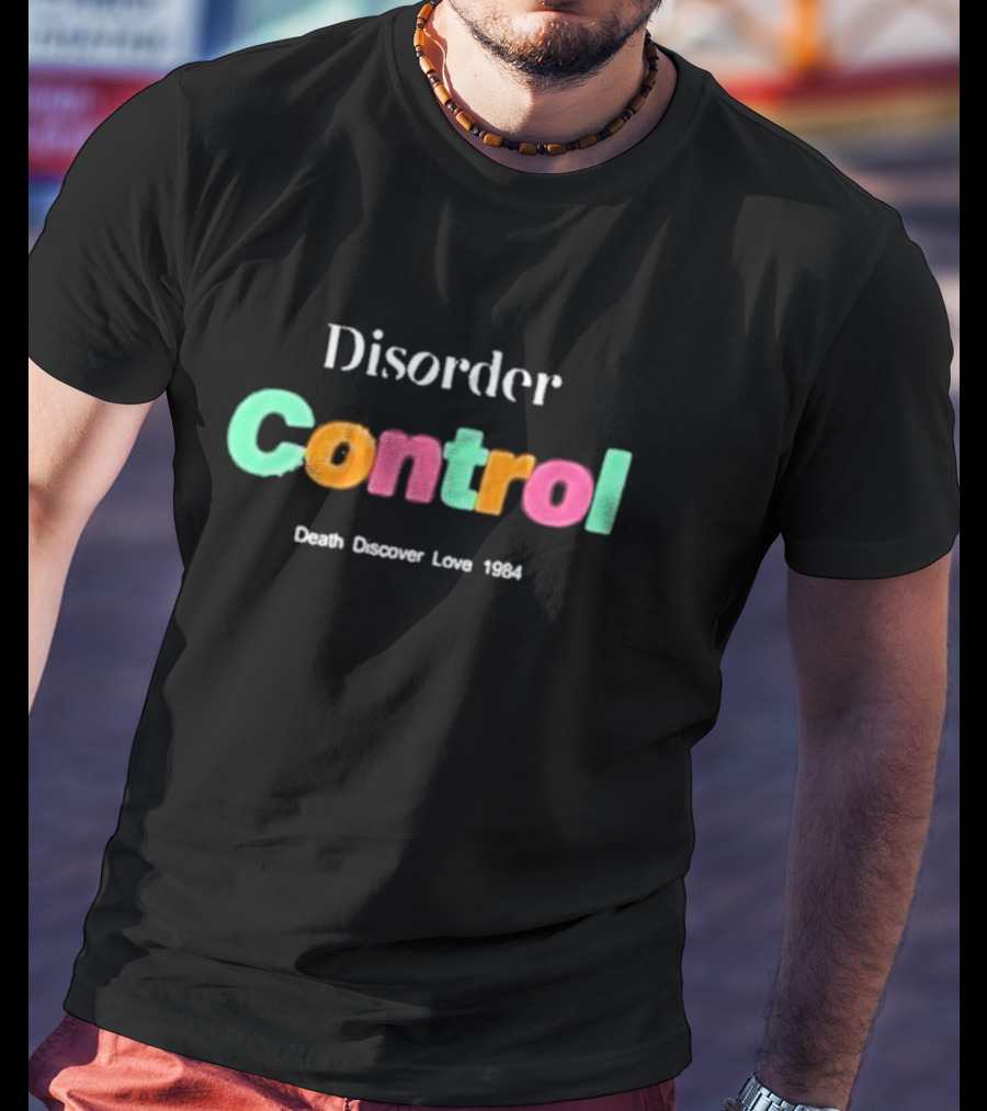 Disorder Control Death Discover Love 1984 Vibrant Typography T-Shirt