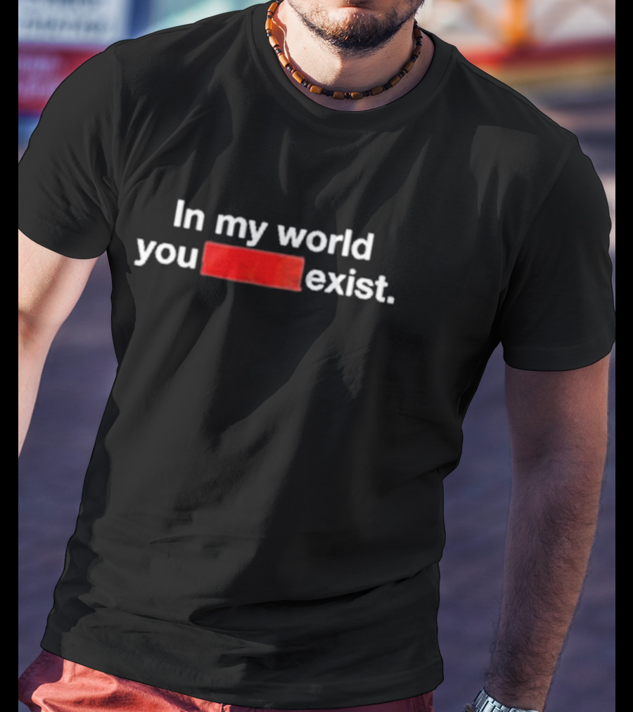 In My World You Exist Dominic Fike’s New Words Mean Things T-Shirt
