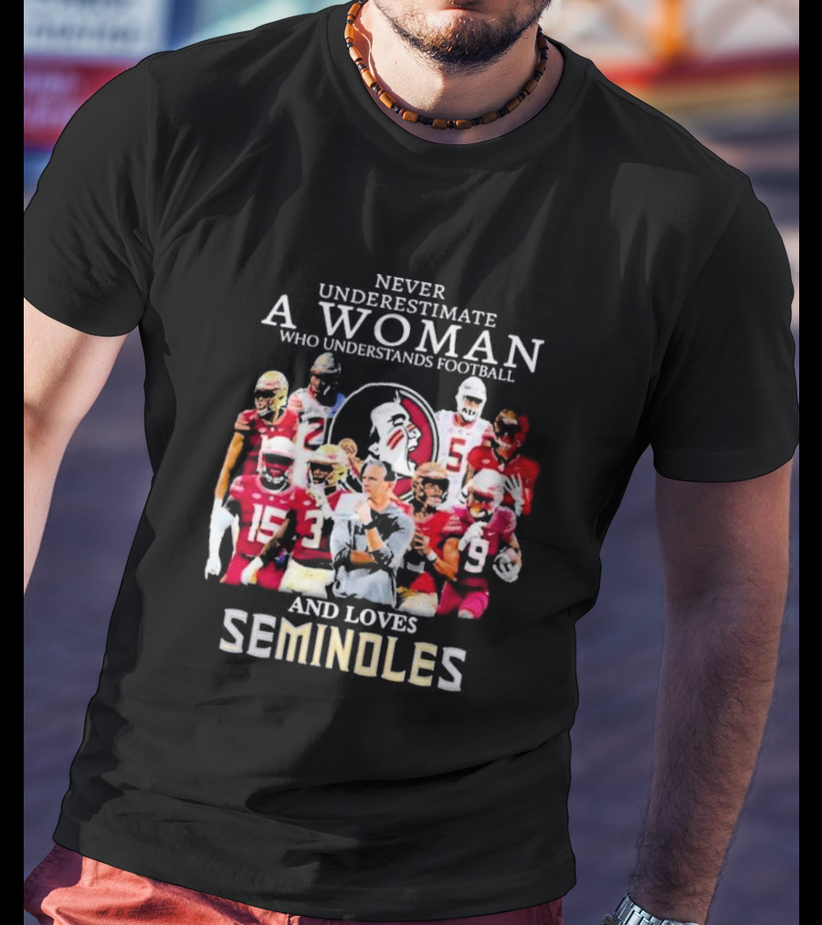 Never Underestimate A Woman Who Understands Football And Loves Seminoles Florida State Team Players T-Shirt