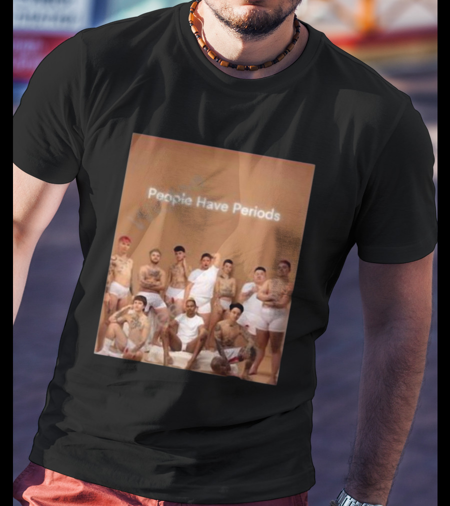 People Have Periods Inclusivity Empowerment T-Shirt