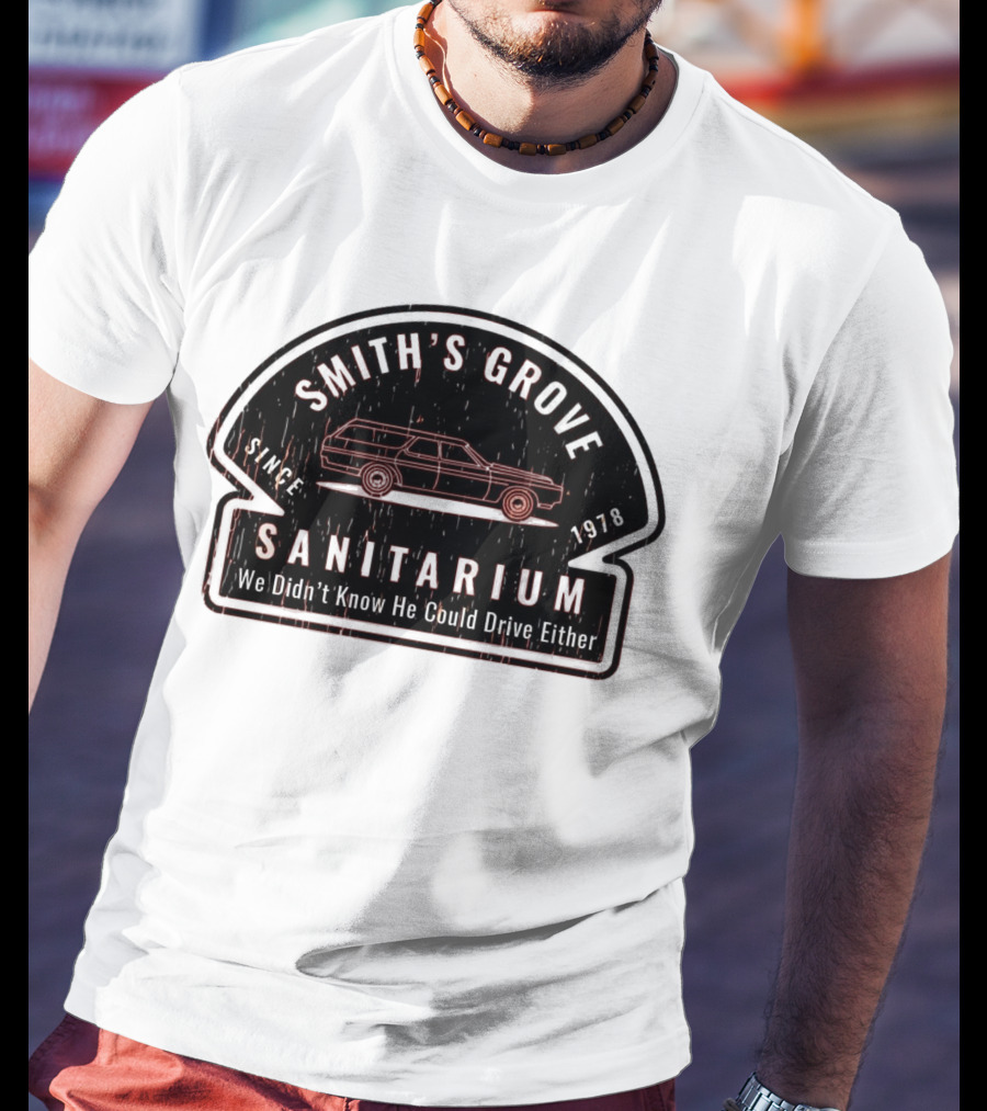 Smith's Grove Sanitarium Since 1978 We Didn't Know He Could Drive Either T-Shirt