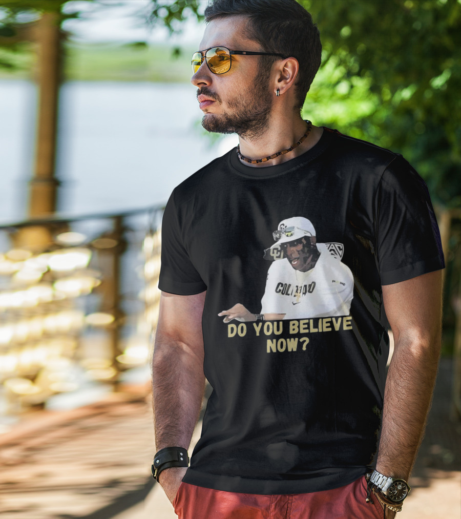 Colorado Buffaloes Coach Prime Do You Believe Now T-Shirt
