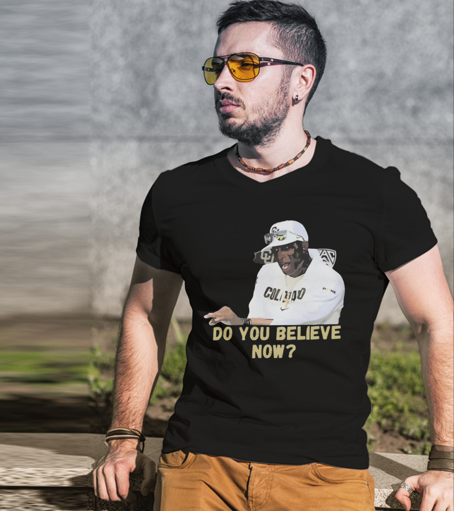 Colorado Buffaloes Coach Prime Do You Believe Now T-Shirt