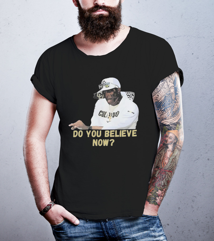 Colorado Buffaloes Coach Prime Do You Believe Now T-Shirt