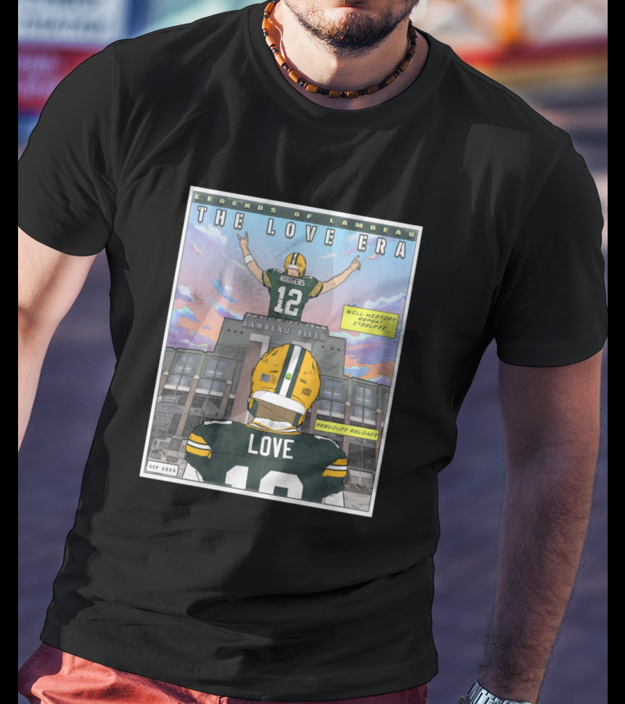 Legends Of Lambeau The Love Era Jordan Love Will History Repeat Lambeau Field T-Shirt