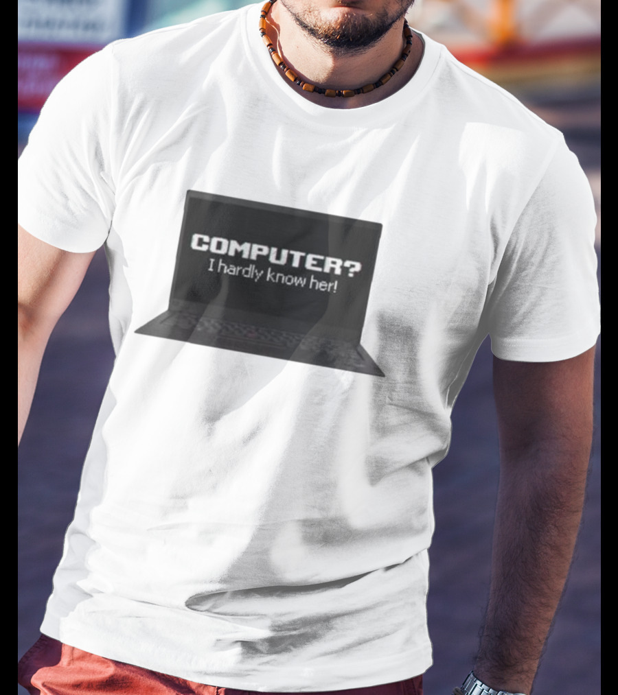 COMPUTER I Hardly Know Her Laptop Screen Retro Joke T-Shirt