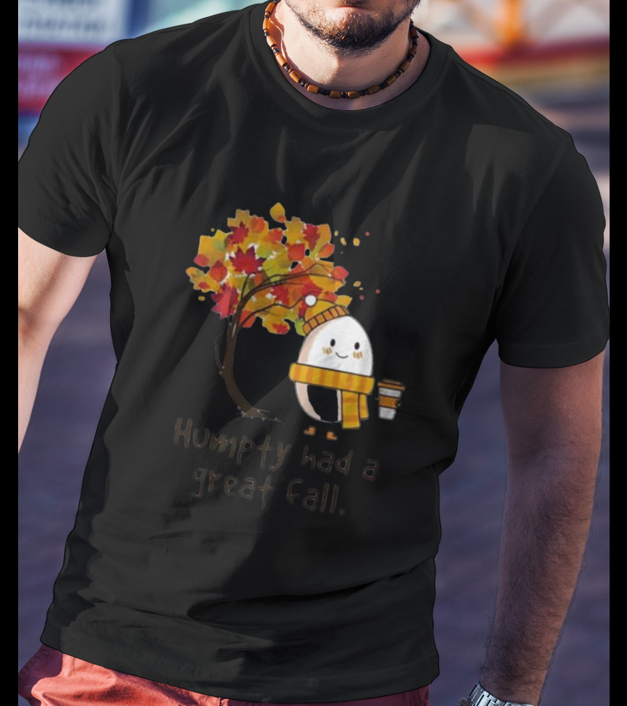 Humpty Had A Great Fall With Coffee And Autumn Leaves T-Shirt